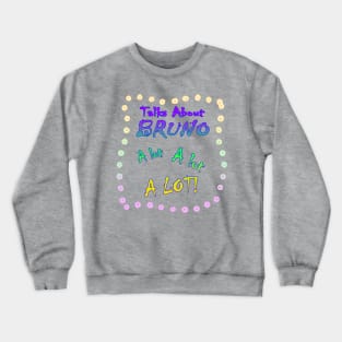 Talks About Bruno a Lot! Crewneck Sweatshirt